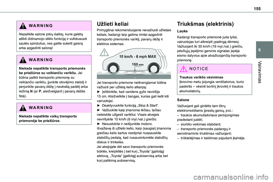 TOYOTA PROACE 2022 Eksploatavimo vadovas (in Lithuanian) 155
Vairavimas
6
WARNI NG
Nepalikite salone jokių daiktų, kurie galėtų atlikti didinamojo stiklo funkciją ir sufokusuoti saulės spindulius, nes galite sukelti gaisrą arba apgadinti saloną!
WAR TOYOTA PROACE 2022 Eksploatavimo vadovas (in Lithuanian) 155
Vairavimas
6
WARNI NG
Nepalikite salone jokių daiktų, kurie galėtų atlikti didinamojo stiklo funkciją ir sufokusuoti saulės spindulius, nes galite sukelti gaisrą arba apgadinti saloną!
WAR