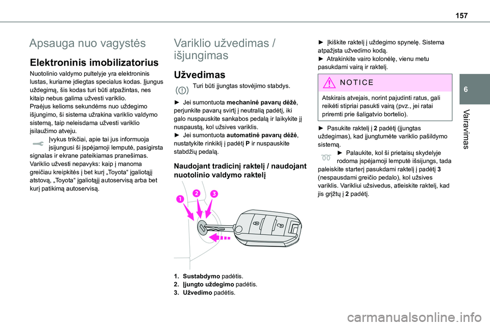 TOYOTA PROACE 2022 Eksploatavimo vadovas (in Lithuanian) 157
Vairavimas
6
Apsauga nuo vagystės
Elektroninis imobilizatorius
Nuotolinio valdymo pultelyje yra elektroninis lustas, kuriame įdiegtas specialus kodas. Įjungus uždegimą, šis kodas turi būti TOYOTA PROACE 2022 Eksploatavimo vadovas (in Lithuanian) 157
Vairavimas
6
Apsauga nuo vagystės
Elektroninis imobilizatorius
Nuotolinio valdymo pultelyje yra elektroninis lustas, kuriame įdiegtas specialus kodas. Įjungus uždegimą, šis kodas turi būti