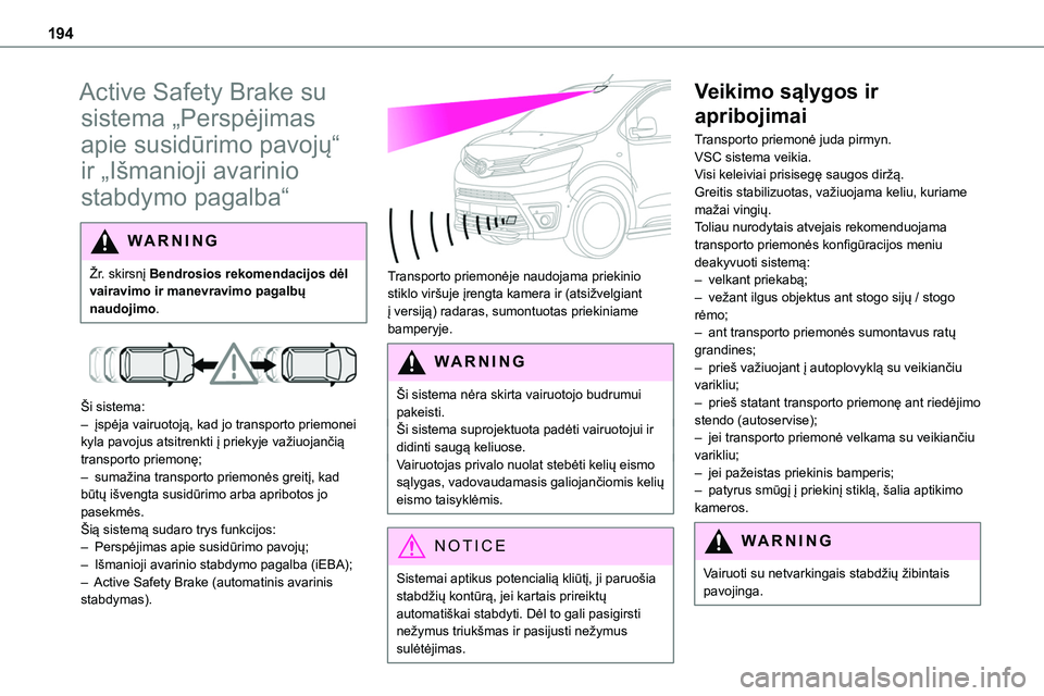 TOYOTA PROACE 2022 Eksploatavimo vadovas (in Lithuanian) 194
Active Safety Brake su
sistema „Perspėjimas
apie susidūrimo pavojų“
ir „Išmanioji avarinio
stabdymo pagalba“
WARNI NG
Žr. skirsnį Bendrosios rekomendacijos dėl vairavimo ir mane TOYOTA PROACE 2022 Eksploatavimo vadovas (in Lithuanian) 194
Active Safety Brake su
sistema „Perspėjimas
apie susidūrimo pavojų“
ir „Išmanioji avarinio
stabdymo pagalba“
WARNI NG
Žr. skirsnį Bendrosios rekomendacijos dėl vairavimo ir mane