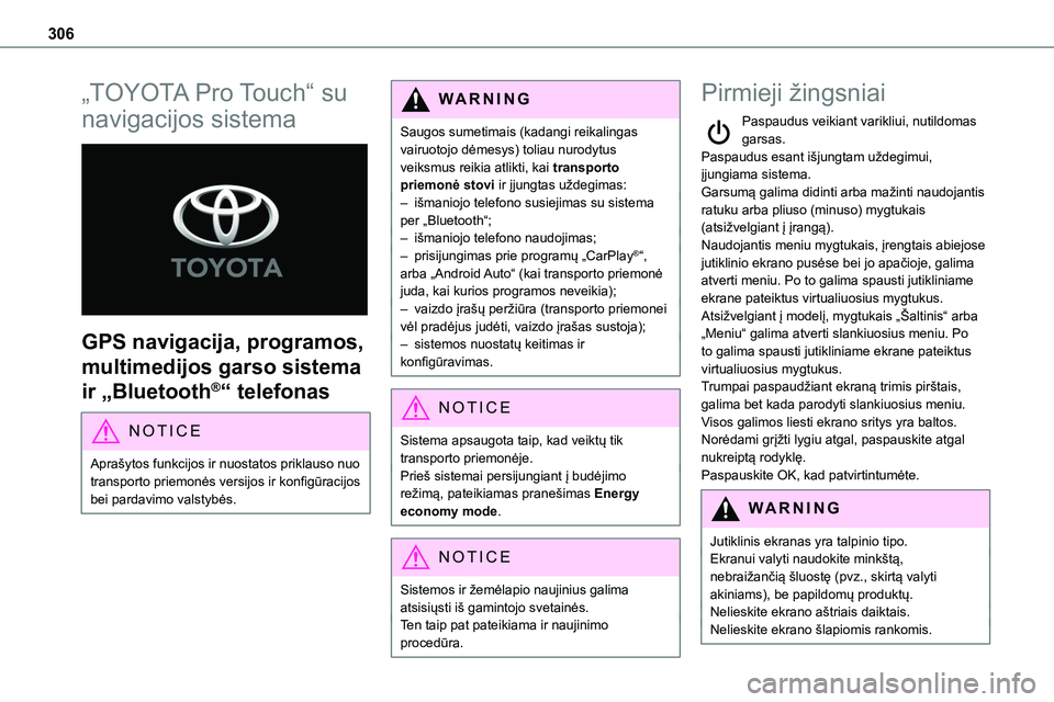 TOYOTA PROACE 2022 Eksploatavimo vadovas (in Lithuanian) 306
„TOYOTA Pro Touch“ su
navigacijos sistema
GPS navigacija, programos,
multimedijos garso sistema
ir „Bluetooth®“ telefonas
NOTIC E
Aprašytos funkcijos ir nuostatos priklauso nuo tra TOYOTA PROACE 2022 Eksploatavimo vadovas (in Lithuanian) 306
„TOYOTA Pro Touch“ su
navigacijos sistema
GPS navigacija, programos,
multimedijos garso sistema
ir „Bluetooth®“ telefonas
NOTIC E
Aprašytos funkcijos ir nuostatos priklauso nuo tra