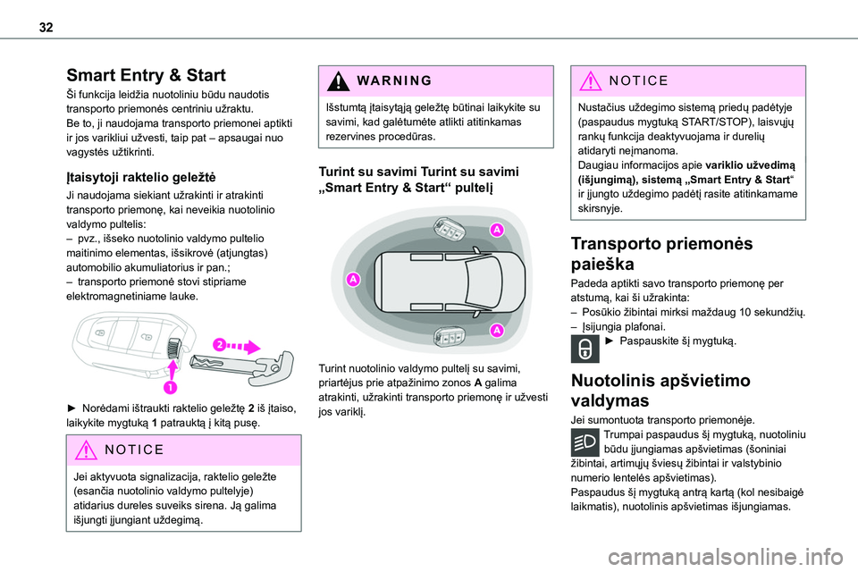 TOYOTA PROACE 2022 Eksploatavimo vadovas (in Lithuanian) 32
Smart Entry & Start
Ši funkcija leidžia nuotoliniu būdu naudotis transporto priemonės centriniu užraktu.Be to, ji naudojama transporto priemonei aptikti ir jos varikliui užvesti, taip pat – TOYOTA PROACE 2022 Eksploatavimo vadovas (in Lithuanian) 32
Smart Entry & Start
Ši funkcija leidžia nuotoliniu būdu naudotis transporto priemonės centriniu užraktu.Be to, ji naudojama transporto priemonei aptikti ir jos varikliui užvesti, taip pat –