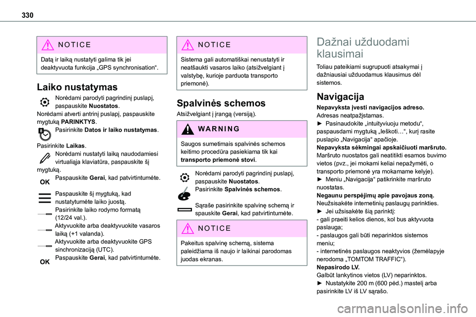 TOYOTA PROACE 2022 Eksploatavimo vadovas (in Lithuanian) 330
NOTIC E
Datą ir laiką nustatyti galima tik jei deaktyvuota funkcija „GPS synchronisation“.
Laiko nustatymas
Norėdami parodyti pagrindinį puslapį, paspauskite Nuostatos.
Norėdami atverti TOYOTA PROACE 2022 Eksploatavimo vadovas (in Lithuanian) 330
NOTIC E
Datą ir laiką nustatyti galima tik jei deaktyvuota funkcija „GPS synchronisation“.
Laiko nustatymas
Norėdami parodyti pagrindinį puslapį, paspauskite Nuostatos.
Norėdami atverti