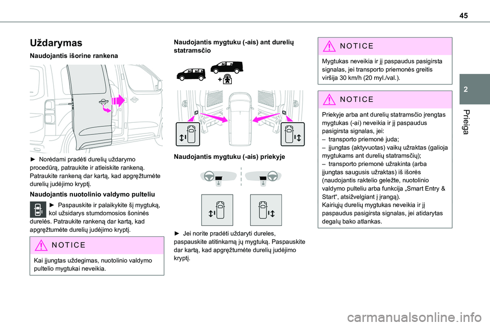 TOYOTA PROACE 2022 Eksploatavimo vadovas (in Lithuanian) 45
Prieiga
2
Uždarymas
Naudojantis išorine rankena
► Norėdami pradėti durelių uždarymo procedūrą, patraukite ir atleiskite rankeną. Patraukite rankeną dar kartą, kad apgręžtumėte du TOYOTA PROACE 2022 Eksploatavimo vadovas (in Lithuanian) 45
Prieiga
2
Uždarymas
Naudojantis išorine rankena
► Norėdami pradėti durelių uždarymo procedūrą, patraukite ir atleiskite rankeną. Patraukite rankeną dar kartą, kad apgręžtumėte du