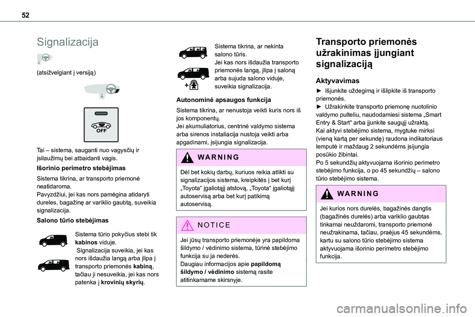 TOYOTA PROACE 2022 Eksploatavimo vadovas (in Lithuanian) 52
Signalizacija
(atsižvelgiant į versiją)
Tai – sistema, sauganti nuo vagysčių ir įsilaužimų bei atbaidanti vagis.
Išorinio perimetro stebėjimas
Sistema tikrina, ar transporto pri TOYOTA PROACE 2022 Eksploatavimo vadovas (in Lithuanian) 52
Signalizacija
(atsižvelgiant į versiją)
Tai – sistema, sauganti nuo vagysčių ir įsilaužimų bei atbaidanti vagis.
Išorinio perimetro stebėjimas
Sistema tikrina, ar transporto pri