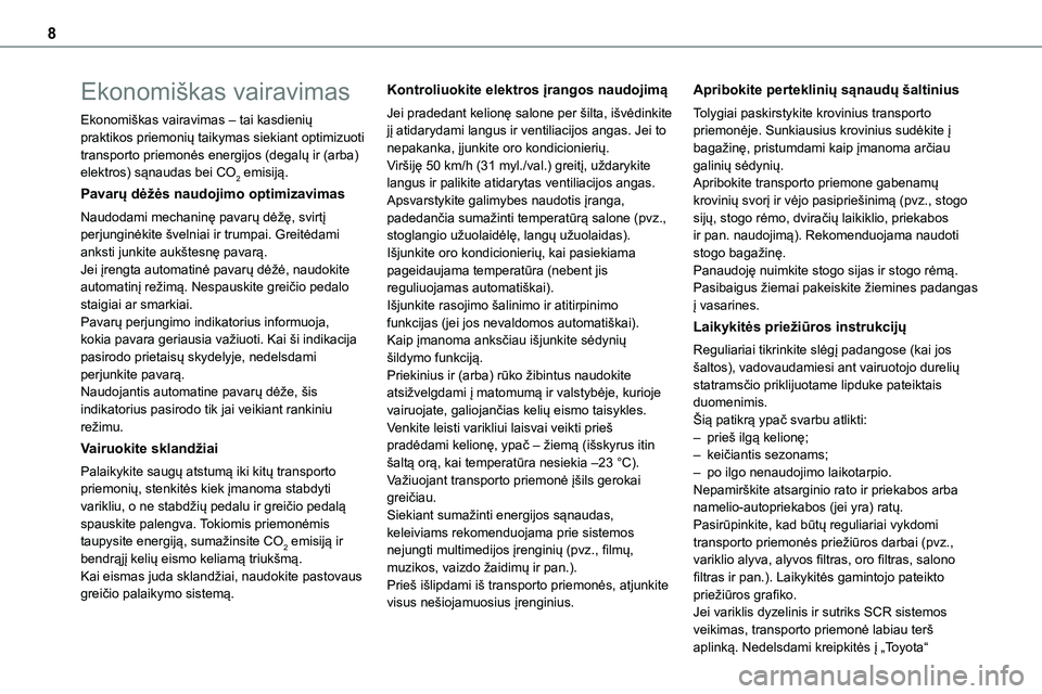 TOYOTA PROACE 2022 Eksploatavimo vadovas (in Lithuanian) 8
Ekonomiškas vairavimas
Ekonomiškas vairavimas – tai kasdienių praktikos priemonių taikymas siekiant optimizuoti transporto priemonės energijos (degalų ir (arba) elektros) sąnaudas bei CO2 e TOYOTA PROACE 2022 Eksploatavimo vadovas (in Lithuanian) 8
Ekonomiškas vairavimas
Ekonomiškas vairavimas – tai kasdienių praktikos priemonių taikymas siekiant optimizuoti transporto priemonės energijos (degalų ir (arba) elektros) sąnaudas bei CO2 e