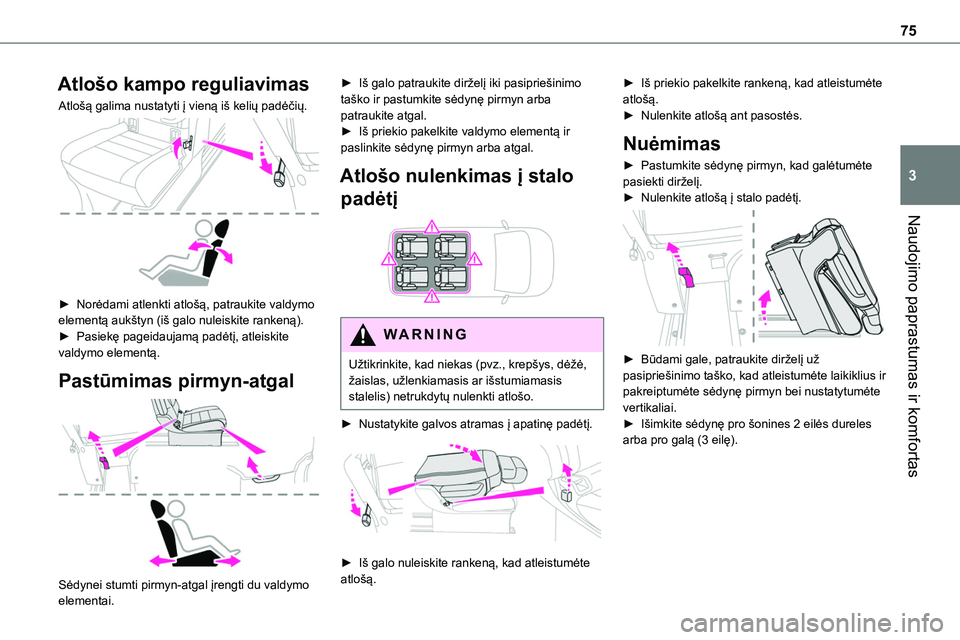 TOYOTA PROACE 2022 Eksploatavimo vadovas (in Lithuanian) 75
Naudojimo paprastumas ir komfortas
3
Atlošo kampo reguliavimas
Atlošą galima nustatyti į vieną iš kelių padėčių.
► Norėdami atlenkti atlošą, patraukite valdymo elementą aukštyn TOYOTA PROACE 2022 Eksploatavimo vadovas (in Lithuanian) 75
Naudojimo paprastumas ir komfortas
3
Atlošo kampo reguliavimas
Atlošą galima nustatyti į vieną iš kelių padėčių.
► Norėdami atlenkti atlošą, patraukite valdymo elementą aukštyn