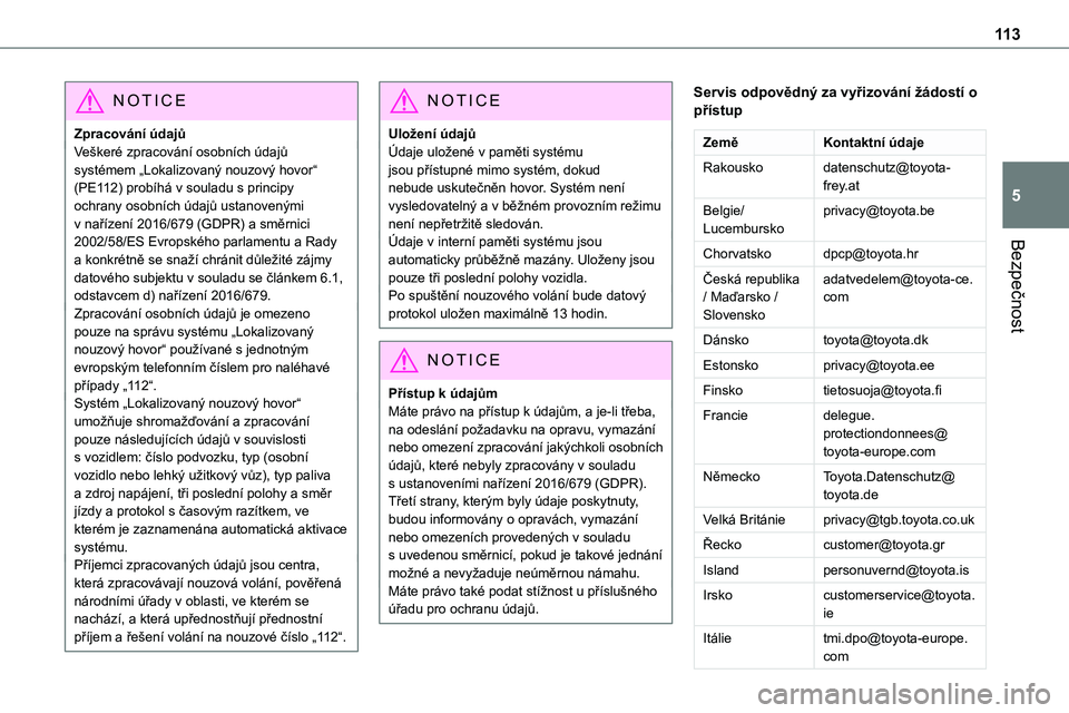 TOYOTA PROACE 2022 Návod na použití (in Czech) 11 3
Bezpečnost
5
NOTIC E
Zpracování údajůVeškeré zpracování osobních údajů systémem „Lokalizovaný nouzový hovor“ (PE112) probíhá v souladu s principy ochrany osobních údajů us TOYOTA PROACE 2022 Návod na použití (in Czech) 11 3
Bezpečnost
5
NOTIC E
Zpracování údajůVeškeré zpracování osobních údajů systémem „Lokalizovaný nouzový hovor“ (PE112) probíhá v souladu s principy ochrany osobních údajů us