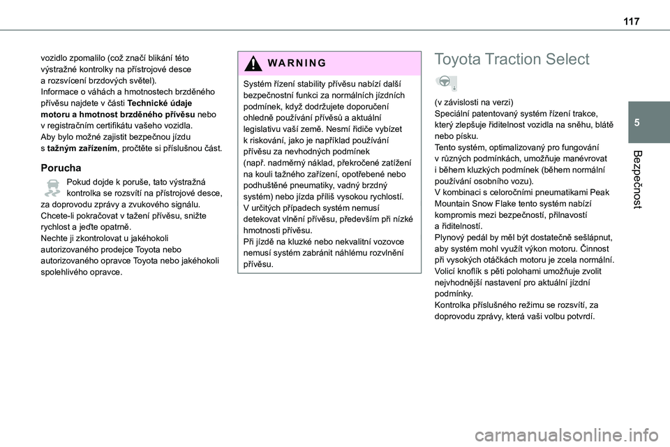 TOYOTA PROACE 2022 Návod na použití (in Czech) 11 7
Bezpečnost
5
vozidlo zpomalilo (což značí blikání této výstražné kontrolky na přístrojové desce a rozsvícení brzdových světel).Informace o váhách a hmotnostech brzděného př TOYOTA PROACE 2022 Návod na použití (in Czech) 11 7
Bezpečnost
5
vozidlo zpomalilo (což značí blikání této výstražné kontrolky na přístrojové desce a rozsvícení brzdových světel).Informace o váhách a hmotnostech brzděného př