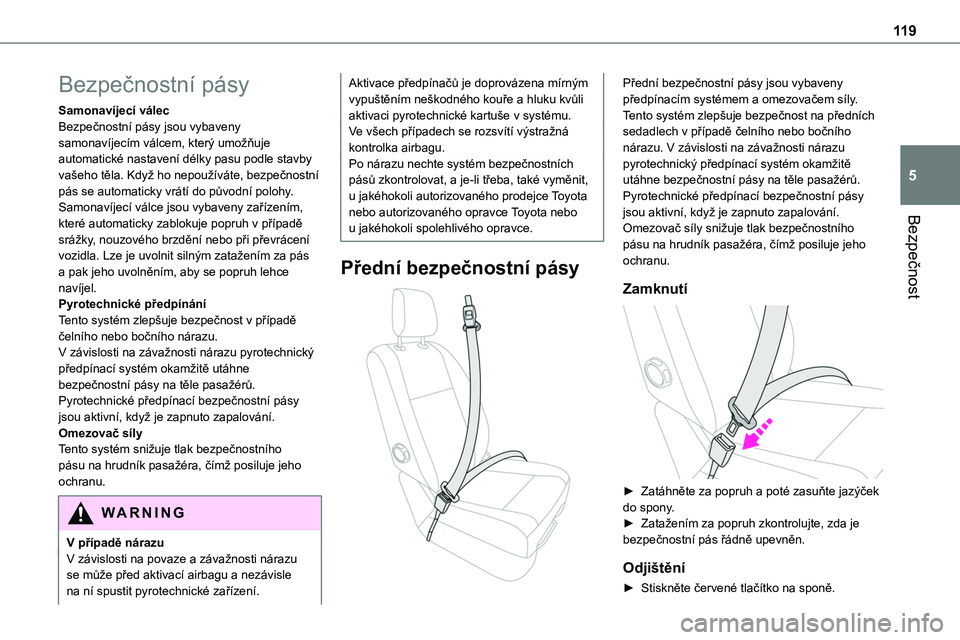 TOYOTA PROACE 2022 Návod na použití (in Czech) 11 9
Bezpečnost
5
Bezpečnostní pásy
Samonavíjecí válecBezpečnostní pásy jsou vybaveny samonavíjecím válcem, který umožňuje automatické nastavení délky pasu podle stavby vašeho těl TOYOTA PROACE 2022 Návod na použití (in Czech) 11 9
Bezpečnost
5
Bezpečnostní pásy
Samonavíjecí válecBezpečnostní pásy jsou vybaveny samonavíjecím válcem, který umožňuje automatické nastavení délky pasu podle stavby vašeho těl