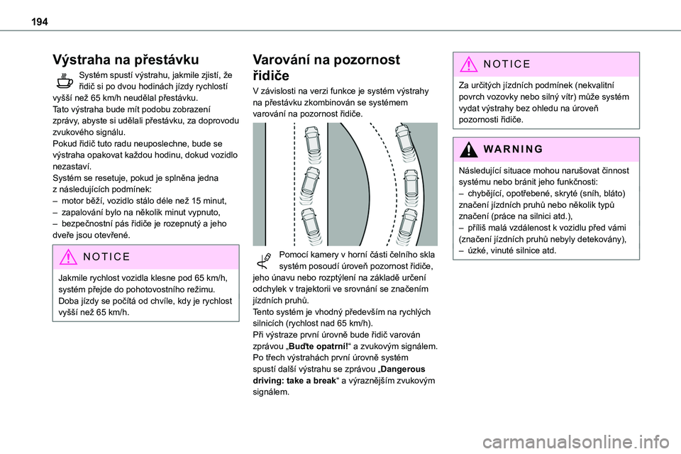 TOYOTA PROACE 2022  Návod na použití (in Czech) 194
Výstraha na přestávku
Systém spustí výstrahu, jakmile zjistí, že řidič si po dvou hodinách jízdy rychlostí vyšší než 65 km/h neudělal přestávku.Tato výstraha bude mít podobu 