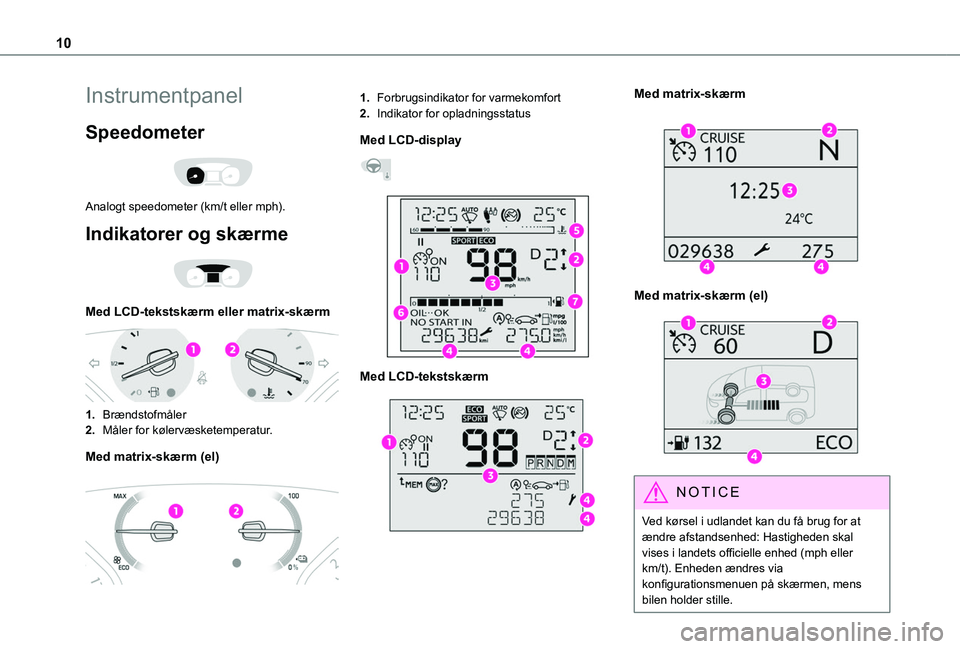 TOYOTA PROACE 2022 Brugsanvisning (in Danish) 10
Instrumentpanel
Speedometer
Analogt speedometer (km/t eller mph).
Indikatorer og skærme
Med LCD-tekstskærm eller matrix-skærm
1.Brændstofmåler
2.Måler for kølervæsketemperatur.
Med TOYOTA PROACE 2022 Brugsanvisning (in Danish) 10
Instrumentpanel
Speedometer
Analogt speedometer (km/t eller mph).
Indikatorer og skærme
Med LCD-tekstskærm eller matrix-skærm
1.Brændstofmåler
2.Måler for kølervæsketemperatur.
Med
