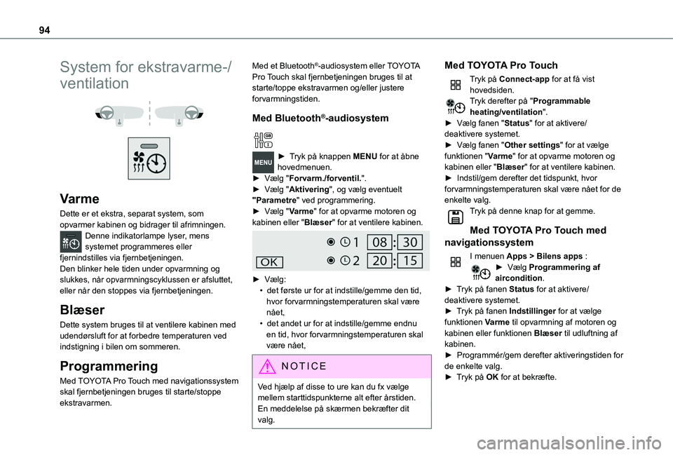 TOYOTA PROACE 2022 Brugsanvisning (in Danish) 94
System for ekstravarme-/
ventilation
Varme
Dette er et ekstra, separat system, som opvarmer kabinen og bidrager til afrimningen.Denne indikatorlampe lyser, mens systemet programmeres eller fj TOYOTA PROACE 2022 Brugsanvisning (in Danish) 94
System for ekstravarme-/
ventilation
Varme
Dette er et ekstra, separat system, som opvarmer kabinen og bidrager til afrimningen.Denne indikatorlampe lyser, mens systemet programmeres eller fj