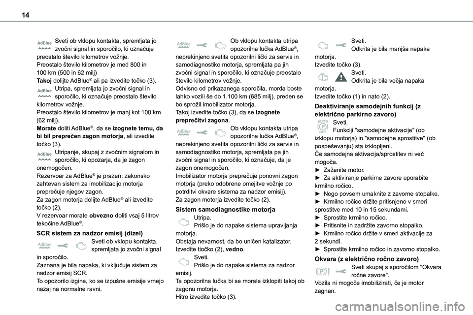 TOYOTA PROACE 2022 Navodila Za Uporabo (in Slovenian) 14
Sveti ob vklopu kontakta, spremljata jo zvočni signal in sporočilo, ki označuje preostalo število kilometrov vožnje.Preostalo število kilometrov je med 800 in 100 km (500 in 62 milj)Takoj dol TOYOTA PROACE 2022 Navodila Za Uporabo (in Slovenian) 14
Sveti ob vklopu kontakta, spremljata jo zvočni signal in sporočilo, ki označuje preostalo število kilometrov vožnje.Preostalo število kilometrov je med 800 in 100 km (500 in 62 milj)Takoj dol