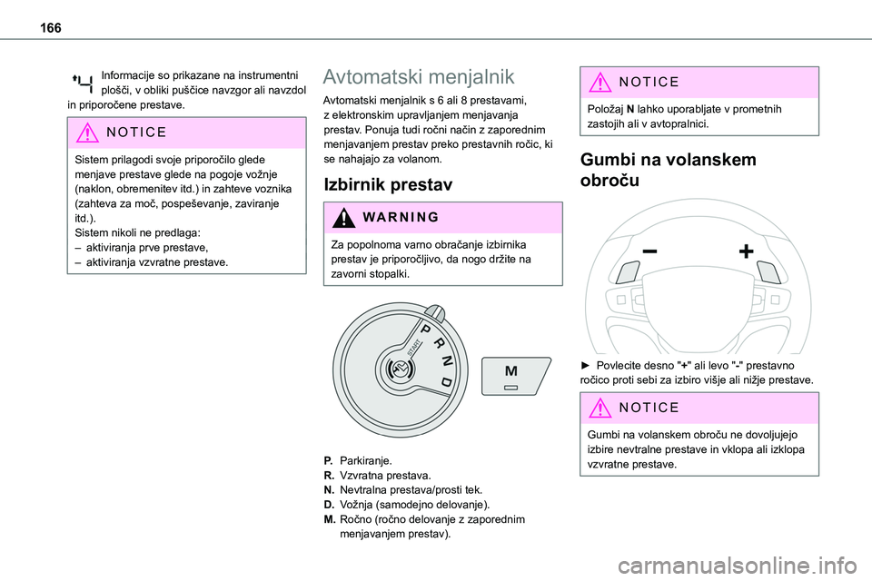 TOYOTA PROACE 2022 Navodila Za Uporabo (in Slovenian) 166
Informacije so prikazane na instrumentni plošči, v obliki puščice navzgor ali navzdol in priporočene prestave.
NOTIC E
Sistem prilagodi svoje priporočilo glede menjave prestave glede na pogo TOYOTA PROACE 2022 Navodila Za Uporabo (in Slovenian) 166
Informacije so prikazane na instrumentni plošči, v obliki puščice navzgor ali navzdol in priporočene prestave.
NOTIC E
Sistem prilagodi svoje priporočilo glede menjave prestave glede na pogo