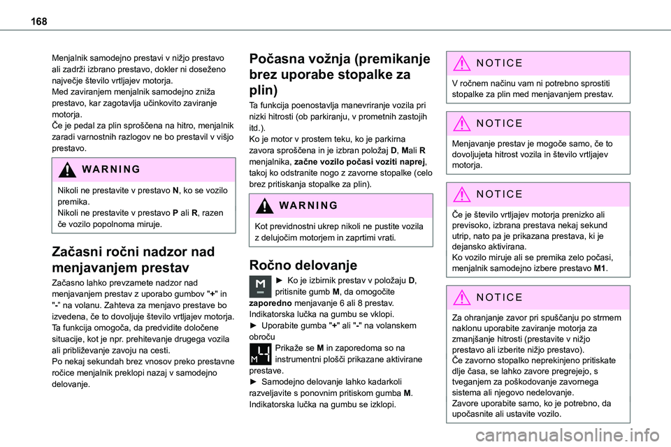 TOYOTA PROACE 2022 Navodila Za Uporabo (in Slovenian) 168
Menjalnik samodejno prestavi v nižjo prestavo ali zadrži izbrano prestavo, dokler ni doseženo največje število vrtljajev motorja.Med zaviranjem menjalnik samodejno zniža prestavo, kar zagota TOYOTA PROACE 2022 Navodila Za Uporabo (in Slovenian) 168
Menjalnik samodejno prestavi v nižjo prestavo ali zadrži izbrano prestavo, dokler ni doseženo največje število vrtljajev motorja.Med zaviranjem menjalnik samodejno zniža prestavo, kar zagota