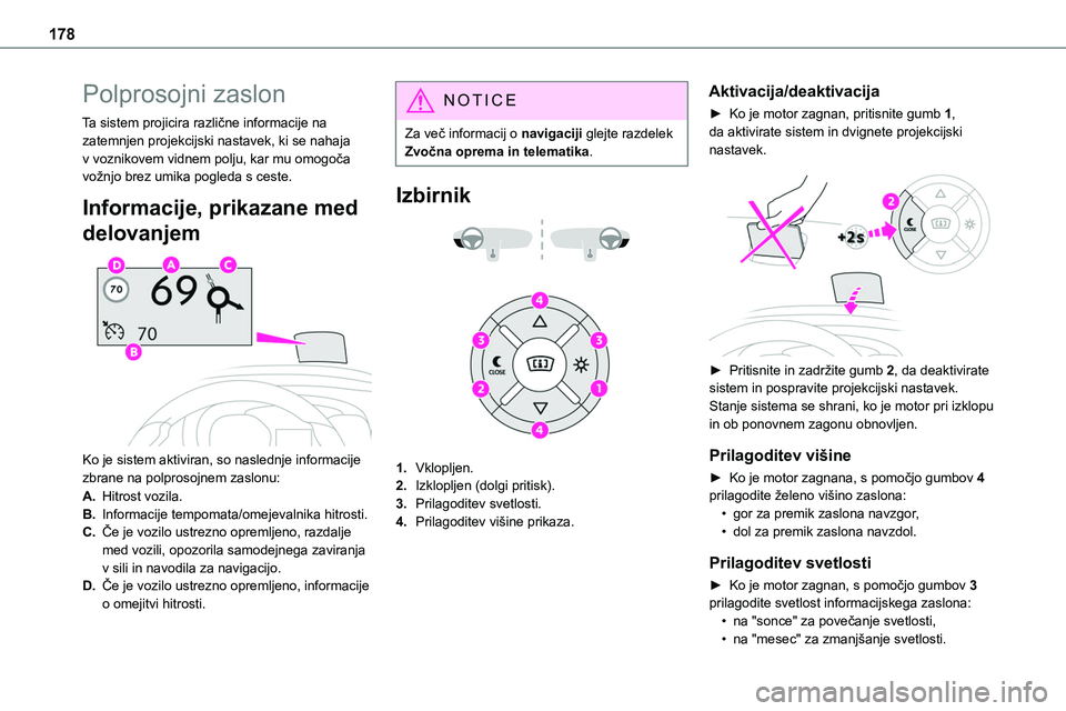 TOYOTA PROACE 2022 Navodila Za Uporabo (in Slovenian) 178
Polprosojni zaslon
Ta sistem projicira različne informacije na zatemnjen projekcijski nastavek, ki se nahaja v voznikovem vidnem polju, kar mu omogoča vožnjo brez umika pogleda s ceste.
Informa TOYOTA PROACE 2022 Navodila Za Uporabo (in Slovenian) 178
Polprosojni zaslon
Ta sistem projicira različne informacije na zatemnjen projekcijski nastavek, ki se nahaja v voznikovem vidnem polju, kar mu omogoča vožnjo brez umika pogleda s ceste.
Informa