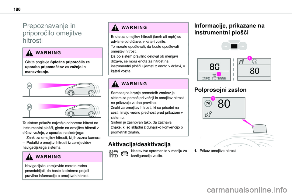 TOYOTA PROACE 2022 Navodila Za Uporabo (in Slovenian) 180
Prepoznavanje in
priporočilo omejitve
hitrosti
WARNI NG
Glejte poglavje Splošna priporočila za uporabo pripomočkov za vožnjo in manevriranje.
Ta sistem prikaže največjo odobreno hitro TOYOTA PROACE 2022 Navodila Za Uporabo (in Slovenian) 180
Prepoznavanje in
priporočilo omejitve
hitrosti
WARNI NG
Glejte poglavje Splošna priporočila za uporabo pripomočkov za vožnjo in manevriranje.
Ta sistem prikaže največjo odobreno hitro
