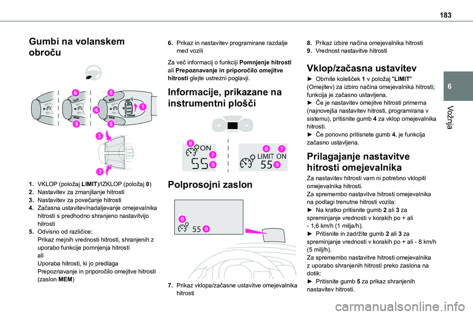 TOYOTA PROACE 2022 Navodila Za Uporabo (in Slovenian) 183
Vožnja
6
Gumbi na volanskem
obroču
1.VKLOP (položaj LIMIT)/IZKLOP (položaj 0)
2.Nastavitev za zmanjšanje hitrosti
3.Nastavitev za povečanje hitrosti
4.Začasna ustavitev/nadaljevanje TOYOTA PROACE 2022 Navodila Za Uporabo (in Slovenian) 183
Vožnja
6
Gumbi na volanskem
obroču
1.VKLOP (položaj LIMIT)/IZKLOP (položaj 0)
2.Nastavitev za zmanjšanje hitrosti
3.Nastavitev za povečanje hitrosti
4.Začasna ustavitev/nadaljevanje
