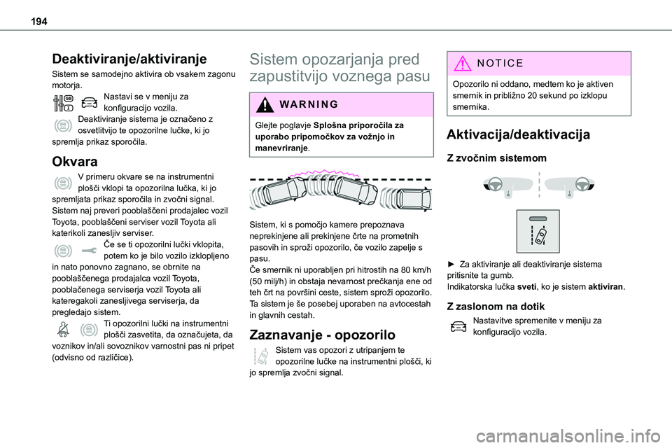 TOYOTA PROACE 2022 Navodila Za Uporabo (in Slovenian) 194
Deaktiviranje/aktiviranje
Sistem se samodejno aktivira ob vsakem zagonu motorja.Nastavi se v meniju za konfiguracijo vozila.Deaktiviranje sistema je označeno z osvetlitvijo te opozorilne lučke, TOYOTA PROACE 2022 Navodila Za Uporabo (in Slovenian) 194
Deaktiviranje/aktiviranje
Sistem se samodejno aktivira ob vsakem zagonu motorja.Nastavi se v meniju za konfiguracijo vozila.Deaktiviranje sistema je označeno z osvetlitvijo te opozorilne lučke,