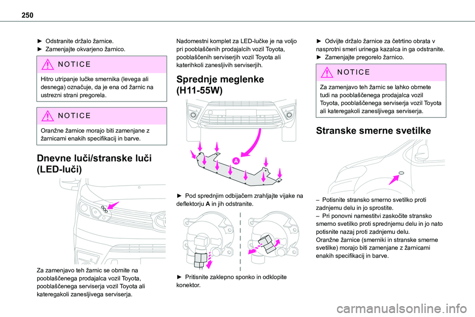 TOYOTA PROACE 2022 Navodila Za Uporabo (in Slovenian) 250
► Odstranite držalo žarnice.► Zamenjajte okvarjeno žarnico.
NOTIC E
Hitro utripanje lučke smernika (levega ali desnega) označuje, da je ena od žarnic na ustrezni strani pregorela.
NOTIC TOYOTA PROACE 2022 Navodila Za Uporabo (in Slovenian) 250
► Odstranite držalo žarnice.► Zamenjajte okvarjeno žarnico.
NOTIC E
Hitro utripanje lučke smernika (levega ali desnega) označuje, da je ena od žarnic na ustrezni strani pregorela.
NOTIC