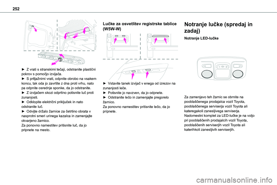 TOYOTA PROACE 2022 Navodila Za Uporabo (in Slovenian) 252
► Z vrati s stranskimi tečaji, odstranite plastični pokrov s pomočjo izvijača.► S prtljažnimi vrati, odpnite obrobo na vsakem koncu, tak oda jo zavrtite z dna proti vrhu, nato pa odpnit TOYOTA PROACE 2022 Navodila Za Uporabo (in Slovenian) 252
► Z vrati s stranskimi tečaji, odstranite plastični pokrov s pomočjo izvijača.► S prtljažnimi vrati, odpnite obrobo na vsakem koncu, tak oda jo zavrtite z dna proti vrhu, nato pa odpnit
