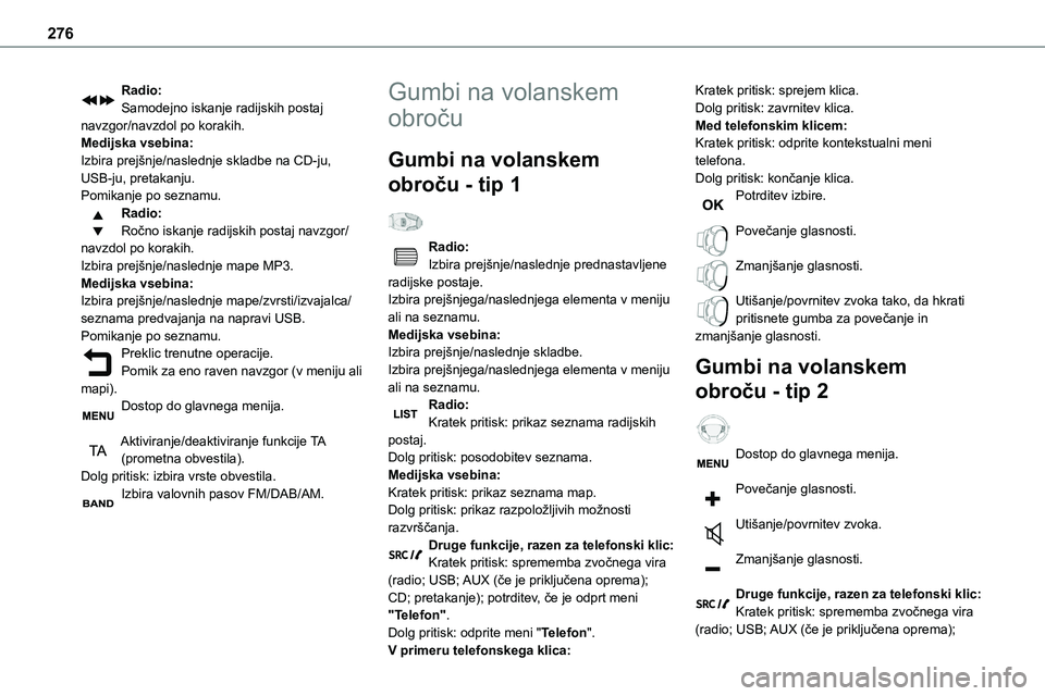 TOYOTA PROACE 2022 Navodila Za Uporabo (in Slovenian) 276
Radio:Samodejno iskanje radijskih postaj navzgor/navzdol po korakih.Medijska vsebina:Izbira prejšnje/naslednje skladbe na CD-ju, USB-ju, pretakanju.Pomikanje po seznamu.Radio:Ročno iskanje radij TOYOTA PROACE 2022 Navodila Za Uporabo (in Slovenian) 276
Radio:Samodejno iskanje radijskih postaj navzgor/navzdol po korakih.Medijska vsebina:Izbira prejšnje/naslednje skladbe na CD-ju, USB-ju, pretakanju.Pomikanje po seznamu.Radio:Ročno iskanje radij