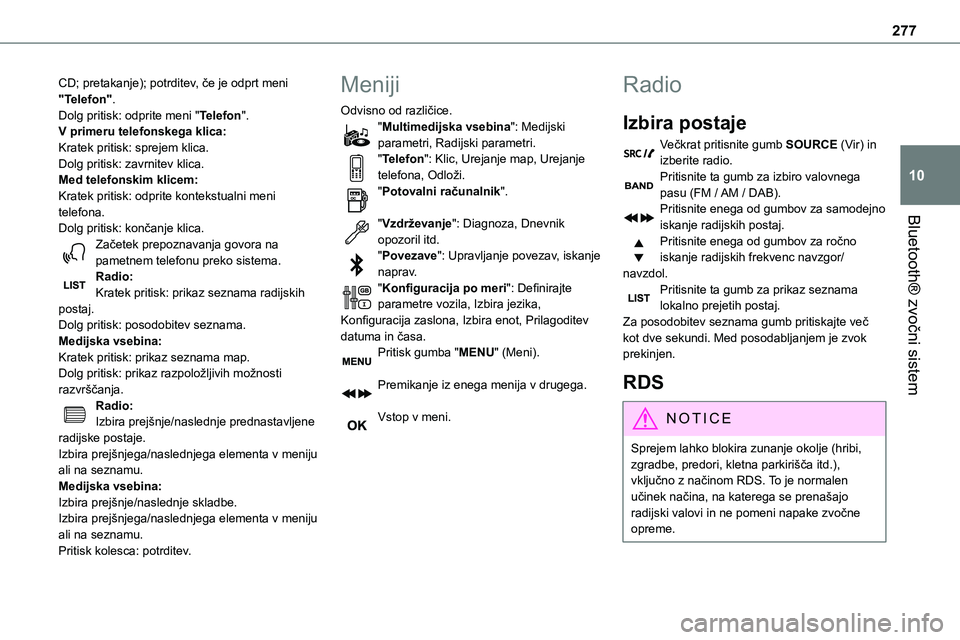 TOYOTA PROACE 2022 Navodila Za Uporabo (in Slovenian) 277
Bluetooth® zvočni sistem
10
CD; pretakanje); potrditev, če je odprt meni "Telefon".Dolg pritisk: odprite meni "Telefon".V primeru telefonskega klica:Kratek pritisk: sprejem klic TOYOTA PROACE 2022 Navodila Za Uporabo (in Slovenian) 277
Bluetooth® zvočni sistem
10
CD; pretakanje); potrditev, če je odprt meni "Telefon".Dolg pritisk: odprite meni "Telefon".V primeru telefonskega klica:Kratek pritisk: sprejem klic