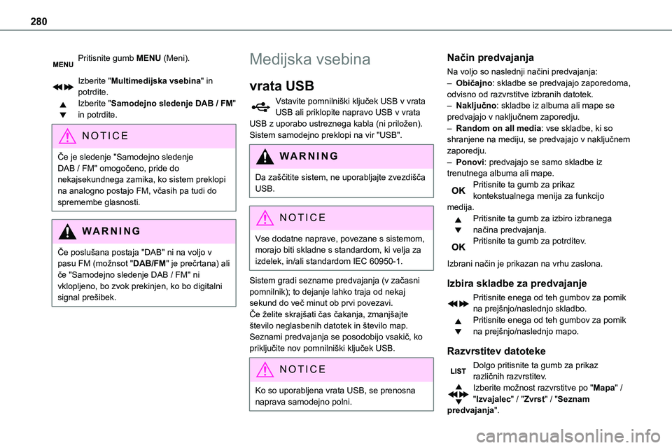 TOYOTA PROACE 2022 Navodila Za Uporabo (in Slovenian) 280
Pritisnite gumb MENU (Meni).
Izberite "Multimedijska vsebina" in potrdite.Izberite "Samodejno sledenje DAB / FM" in potrdite.
NOTIC E
Če je sledenje "Samodejno sledenje DAB / TOYOTA PROACE 2022 Navodila Za Uporabo (in Slovenian) 280
Pritisnite gumb MENU (Meni).
Izberite "Multimedijska vsebina" in potrdite.Izberite "Samodejno sledenje DAB / FM" in potrdite.
NOTIC E
Če je sledenje "Samodejno sledenje DAB /