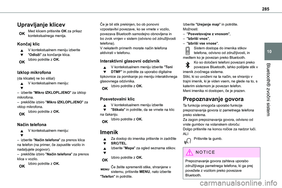 TOYOTA PROACE 2022 Navodila Za Uporabo (in Slovenian) 285
Bluetooth® zvočni sistem
10
Upravljanje klicev
Med klicem pritisnite OK za prikaz kontekstualnega menija.
Končaj klic
V kontekstualnem meniju izberite "Odloži" za končanje klica.Izbir TOYOTA PROACE 2022 Navodila Za Uporabo (in Slovenian) 285
Bluetooth® zvočni sistem
10
Upravljanje klicev
Med klicem pritisnite OK za prikaz kontekstualnega menija.
Končaj klic
V kontekstualnem meniju izberite "Odloži" za končanje klica.Izbir