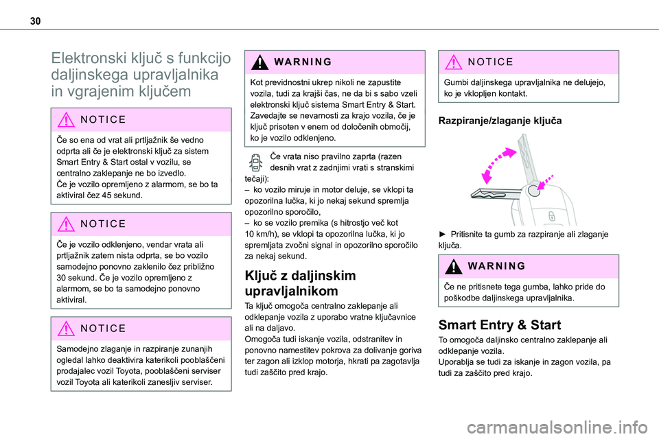 TOYOTA PROACE 2022  Navodila Za Uporabo (in Slovenian) 30
Elektronski ključ s funkcijo 
daljinskega upravljalnika 
in vgrajenim ključem
NOTIC E
Če so ena od vrat ali prtljažnik še vedno odprta ali če je elektronski ključ za sistem 
Smart Entry & St