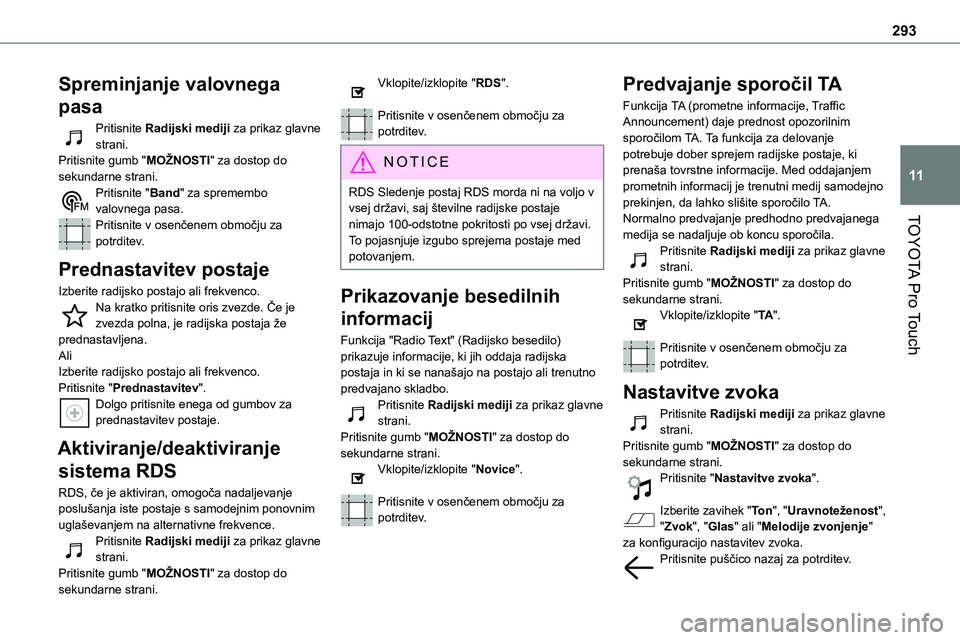 TOYOTA PROACE 2022 Navodila Za Uporabo (in Slovenian) 293
TOYOTA Pro Touch
11
Spreminjanje valovnega
pasa
Pritisnite Radijski mediji za prikaz glavne strani. Pritisnite gumb "MOŽNOSTI" za dostop do sekundarne strani.Pritisnite "Band" za TOYOTA PROACE 2022 Navodila Za Uporabo (in Slovenian) 293
TOYOTA Pro Touch
11
Spreminjanje valovnega
pasa
Pritisnite Radijski mediji za prikaz glavne strani. Pritisnite gumb "MOŽNOSTI" za dostop do sekundarne strani.Pritisnite "Band" za