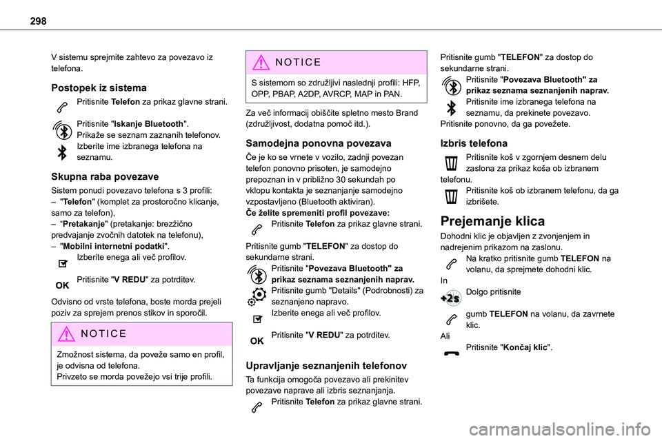 TOYOTA PROACE 2022 Navodila Za Uporabo (in Slovenian) 298
V sistemu sprejmite zahtevo za povezavo iz telefona.
Postopek iz sistema
Pritisnite Telefon za prikaz glavne strani.
Pritisnite "Iskanje Bluetooth".Prikaže se seznam zaznanih telefonov.I TOYOTA PROACE 2022 Navodila Za Uporabo (in Slovenian) 298
V sistemu sprejmite zahtevo za povezavo iz telefona.
Postopek iz sistema
Pritisnite Telefon za prikaz glavne strani.
Pritisnite "Iskanje Bluetooth".Prikaže se seznam zaznanih telefonov.I
