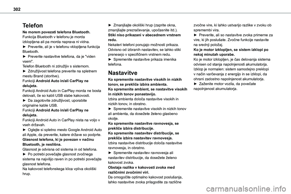 TOYOTA PROACE 2022  Navodila Za Uporabo (in Slovenian) 302
Telefon
Ne morem povezati telefona Bluetooth.Funkcija Bluetooth v telefonu je morda izklopljena ali pa morda naprava ni vidna.► Preverite, ali je v telefonu vklopljena funkcija Bluetooth.► Pre