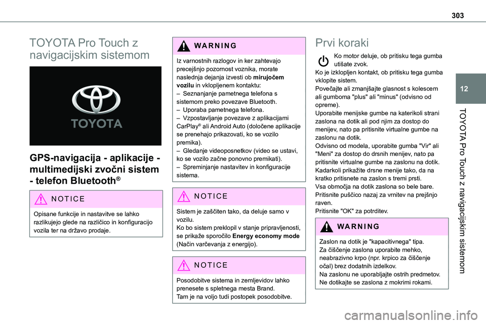 TOYOTA PROACE 2022  Navodila Za Uporabo (in Slovenian) 303
TOYOTA Pro Touch z navigacijskim sistemom
12
TOYOTA Pro Touch z 
navigacijskim sistemom 
 
GPS-navigacija - aplikacije - 
multimedijski zvočni sistem 
- telefon Bluetooth®
NOTIC E
Opisane funkci