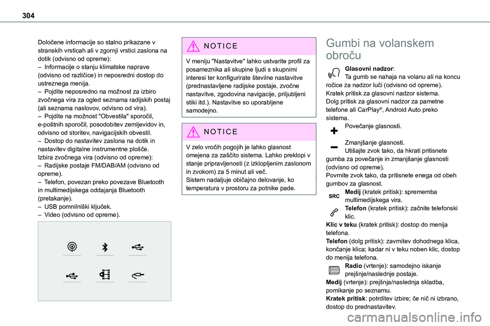 TOYOTA PROACE 2022  Navodila Za Uporabo (in Slovenian) 304
Določene informacije so stalno prikazane v stranskih vrsticah ali v zgornji vrstici zaslona na dotik (odvisno od opreme):– Informacije o stanju klimatske naprave (odvisno od različice) in nepo