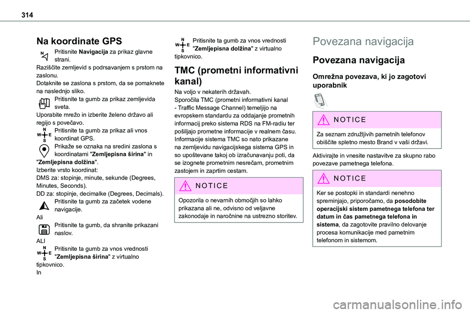 TOYOTA PROACE 2022 Navodila Za Uporabo (in Slovenian) 314
Na koordinate GPS
Pritisnite Navigacija za prikaz glavne strani.Raziščite zemljevid s podrsavanjem s prstom na zaslonu.Dotaknite se zaslona s prstom, da se pomaknete na naslednjo sliko.Pritisnit TOYOTA PROACE 2022 Navodila Za Uporabo (in Slovenian) 314
Na koordinate GPS
Pritisnite Navigacija za prikaz glavne strani.Raziščite zemljevid s podrsavanjem s prstom na zaslonu.Dotaknite se zaslona s prstom, da se pomaknete na naslednjo sliko.Pritisnit