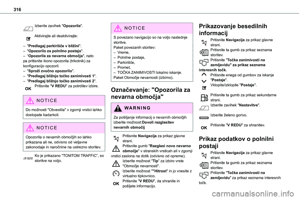 TOYOTA PROACE 2022 Navodila Za Uporabo (in Slovenian) 316
Izberite zavihek "Opozorila".
Aktivirajte ali deaktivirajte:
– "Predlagaj parkirišče v bližini".– "Opozorilo za polnilno postajo".– “Opozorila za nevarna obmo TOYOTA PROACE 2022 Navodila Za Uporabo (in Slovenian) 316
Izberite zavihek "Opozorila".
Aktivirajte ali deaktivirajte:
– "Predlagaj parkirišče v bližini".– "Opozorilo za polnilno postajo".– “Opozorila za nevarna obmo