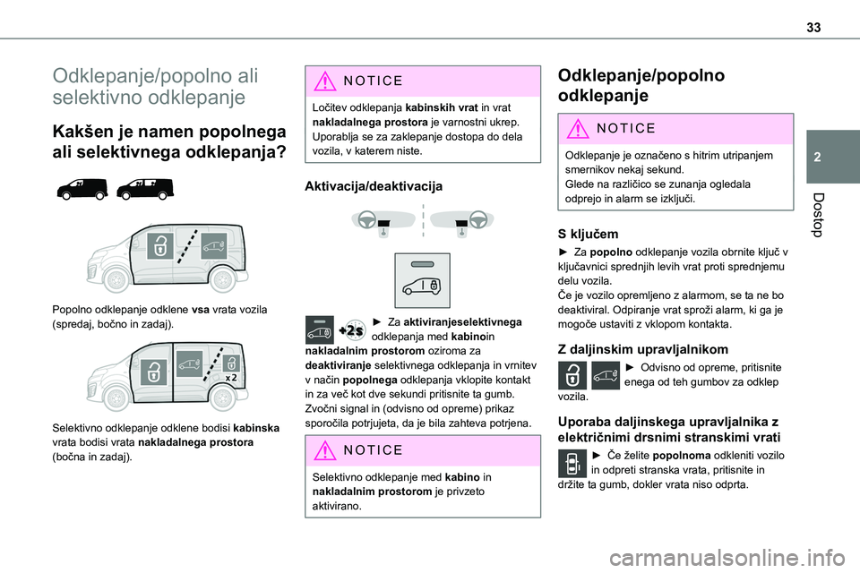 TOYOTA PROACE 2022 Navodila Za Uporabo (in Slovenian) 33
Dostop
2
Odklepanje/popolno ali
selektivno odklepanje
Kakšen je namen popolnega
ali selektivnega odklepanja?
Popolno odklepanje odklene vsa vrata vozila (spredaj, bočno in zadaj).
Sele TOYOTA PROACE 2022 Navodila Za Uporabo (in Slovenian) 33
Dostop
2
Odklepanje/popolno ali
selektivno odklepanje
Kakšen je namen popolnega
ali selektivnega odklepanja?
Popolno odklepanje odklene vsa vrata vozila (spredaj, bočno in zadaj).
Sele