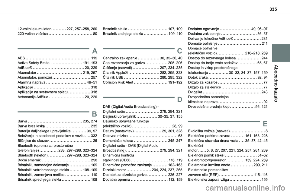 TOYOTA PROACE 2022  Navodila Za Uporabo (in Slovenian) 335
Abecedno kazalo
12-voltni akumulator   227, 257–258, 260220-voltna vtičnica   80
A
ABS   11 5Active Safety Brake    191–193
AdBlue®   20, 229Akumulator   219, 257Akumulator, pomožni   257Al