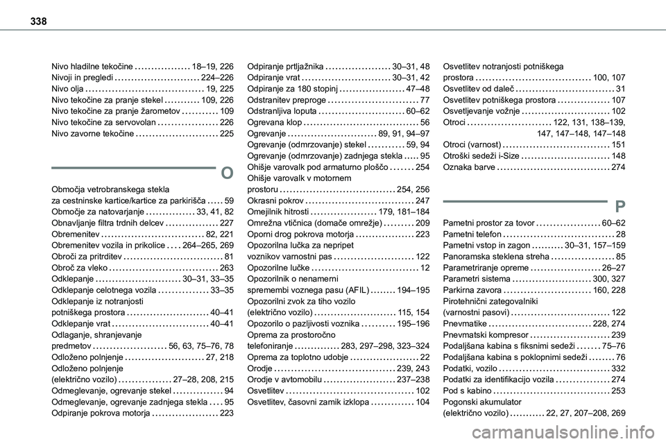 TOYOTA PROACE 2022  Navodila Za Uporabo (in Slovenian) 338
Nivo hladilne tekočine   18–19, 226Nivoji in pregledi   224–226Nivo olja   19, 225Nivo tekočine za pranje stekel   109, 226Nivo tekočine za pranje žarometov   109Nivo tekočine za servovol