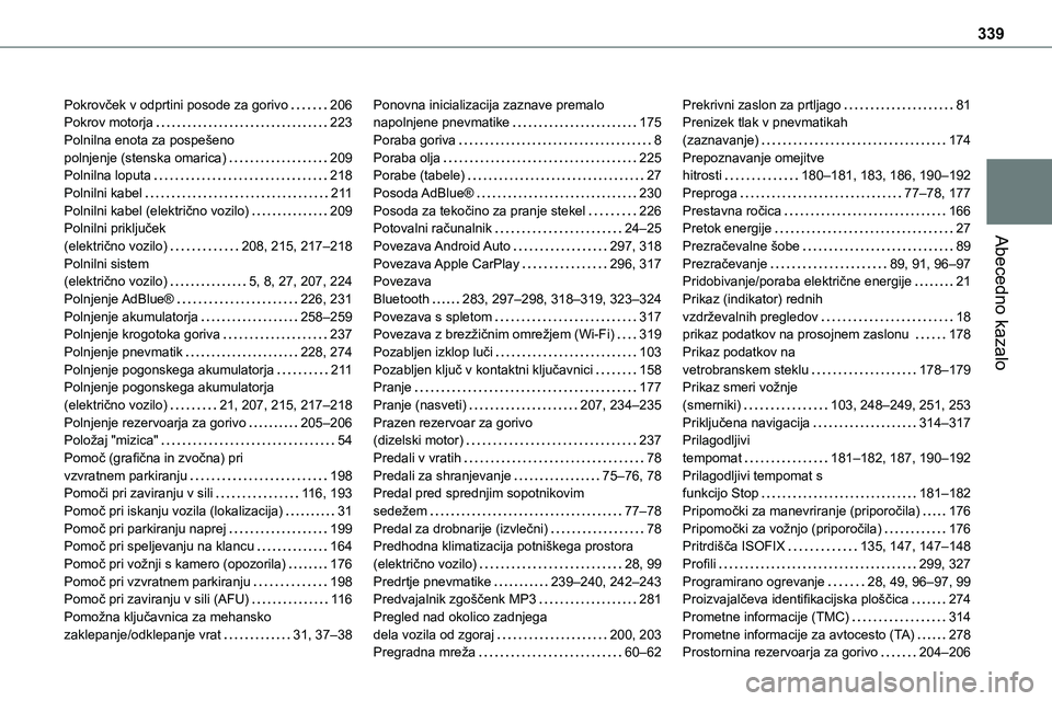 TOYOTA PROACE 2022  Navodila Za Uporabo (in Slovenian) 339
Abecedno kazalo
Pokrovček v odprtini posode za gorivo   206Pokrov motorja   223Polnilna enota za pospešeno  polnjenje (stenska omarica)   209Polnilna loputa   218Polnilni kabel   2 11Polnilni ka