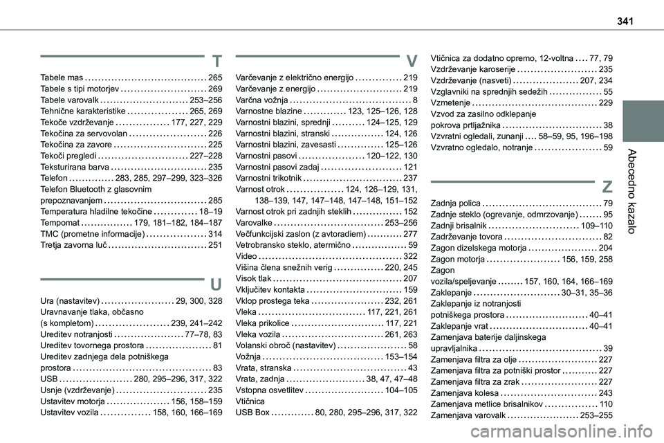 TOYOTA PROACE 2022  Navodila Za Uporabo (in Slovenian) 341
Abecedno kazalo
T
Tabele mas   265Tabele s tipi motorjev   269Tabele varovalk   253–256Tehnične karakteristike   265, 269Tekoče vzdrževanje   177, 227, 229Tekočina za servovolan   226Tekoči