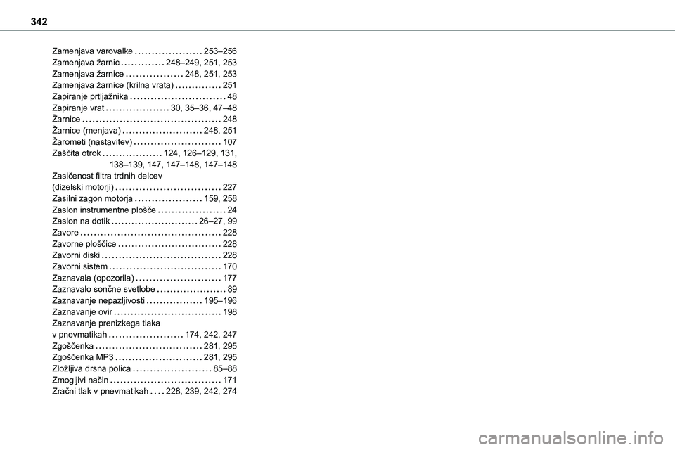 TOYOTA PROACE 2022  Navodila Za Uporabo (in Slovenian) 342
Zamenjava varovalke   253–256Zamenjava žarnic   248–249, 251, 253Zamenjava žarnice   248, 251, 253Zamenjava žarnice (krilna vrata)   251Zapiranje prtljažnika   48Zapiranje vrat   30, 35–