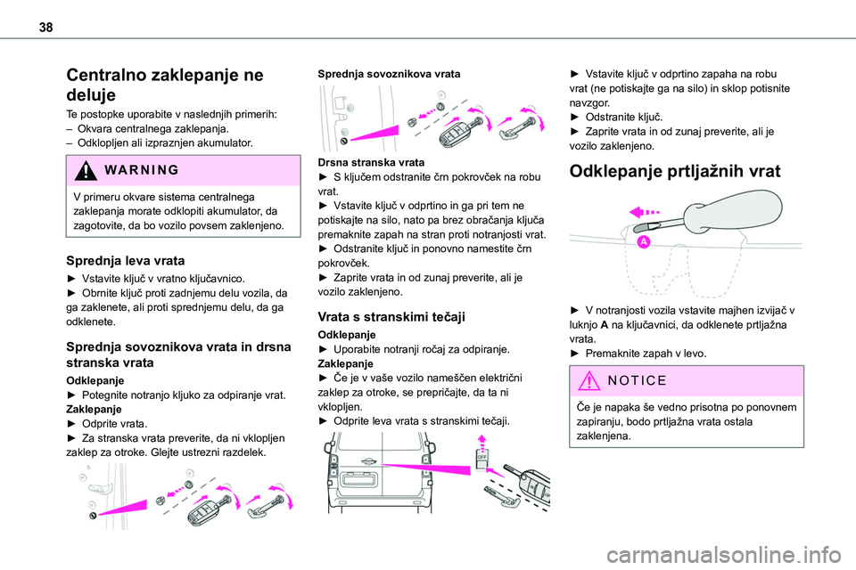 TOYOTA PROACE 2022 Navodila Za Uporabo (in Slovenian) 38
Centralno zaklepanje ne
deluje
Te postopke uporabite v naslednjih primerih:– Okvara centralnega zaklepanja.– Odklopljen ali izpraznjen akumulator.
WARNI NG
V primeru okvare sistema centralnega TOYOTA PROACE 2022 Navodila Za Uporabo (in Slovenian) 38
Centralno zaklepanje ne
deluje
Te postopke uporabite v naslednjih primerih:– Okvara centralnega zaklepanja.– Odklopljen ali izpraznjen akumulator.
WARNI NG
V primeru okvare sistema centralnega