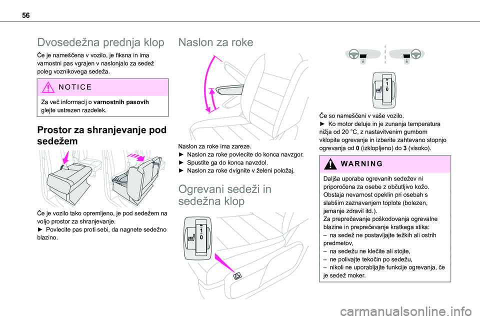 TOYOTA PROACE 2022  Navodila Za Uporabo (in Slovenian) 56
Dvosedežna prednja klop
Če je nameščena v vozilo, je fiksna in ima varnostni pas vgrajen v naslonjalo za sedež poleg voznikovega sedeža.
NOTIC E
Za več informacij o varnostnih pasovih glejte