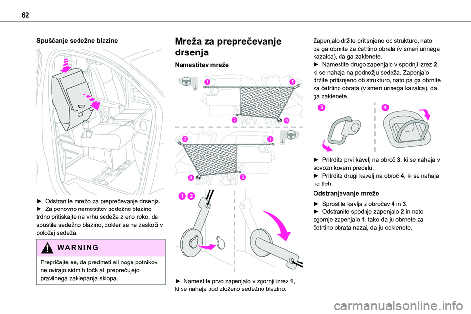TOYOTA PROACE 2022  Navodila Za Uporabo (in Slovenian) 62
Spuščanje sedežne blazine 
 
► Odstranite mrežo za preprečevanje drsenja.► Za ponovno namestitev sedežne blazine trdno pritiskajte na vrhu sedeža z eno roko, da spustite sedežno blazino