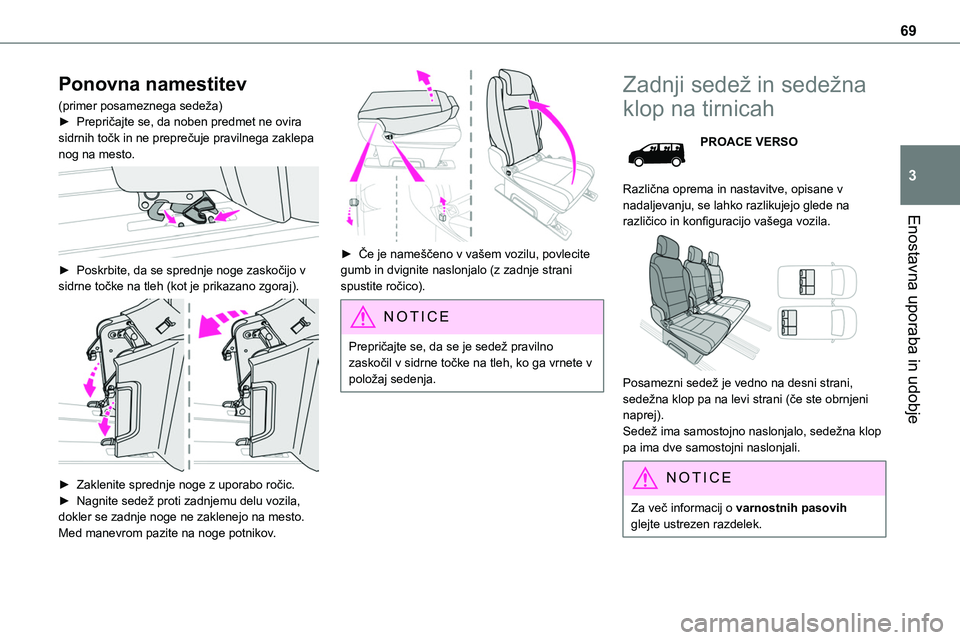 TOYOTA PROACE 2022  Navodila Za Uporabo (in Slovenian) 69
Enostavna uporaba in udobje
3
Ponovna namestitev
(primer posameznega sedeža)► Prepričajte se, da noben predmet ne ovira sidrnih točk in ne preprečuje pravilnega zaklepa nog na mesto. 
 
► P