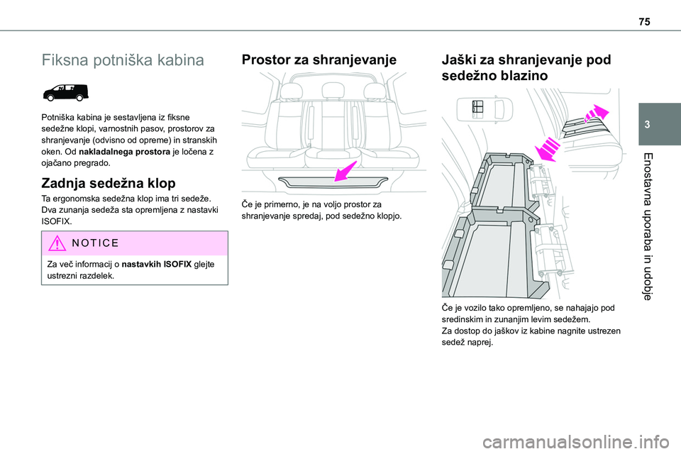TOYOTA PROACE 2022 Navodila Za Uporabo (in Slovenian) 75
Enostavna uporaba in udobje
3
Fiksna potniška kabina
Potniška kabina je sestavljena iz fiksne sedežne klopi, varnostnih pasov, prostorov za shranjevanje (odvisno od opreme) in stranskih oken. TOYOTA PROACE 2022 Navodila Za Uporabo (in Slovenian) 75
Enostavna uporaba in udobje
3
Fiksna potniška kabina
Potniška kabina je sestavljena iz fiksne sedežne klopi, varnostnih pasov, prostorov za shranjevanje (odvisno od opreme) in stranskih oken.