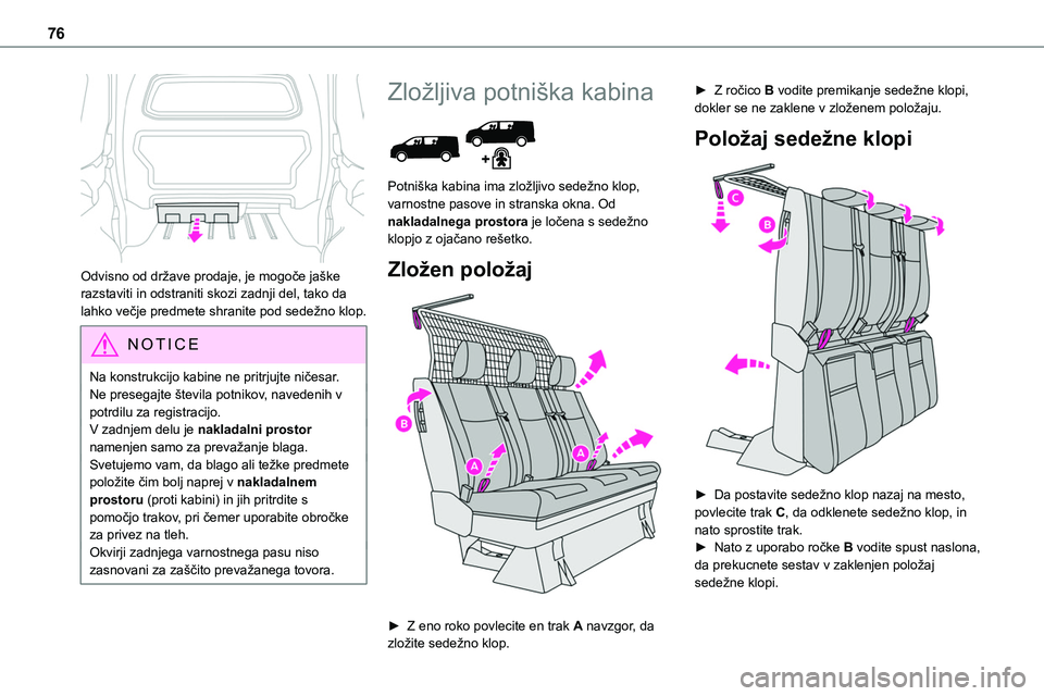 TOYOTA PROACE 2022 Navodila Za Uporabo (in Slovenian) 76
Odvisno od države prodaje, je mogoče jaške razstaviti in odstraniti skozi zadnji del, tako da lahko večje predmete shranite pod sedežno klop.
NOTIC E
Na konstrukcijo kabine ne pritrjujte ni TOYOTA PROACE 2022 Navodila Za Uporabo (in Slovenian) 76
Odvisno od države prodaje, je mogoče jaške razstaviti in odstraniti skozi zadnji del, tako da lahko večje predmete shranite pod sedežno klop.
NOTIC E
Na konstrukcijo kabine ne pritrjujte ni