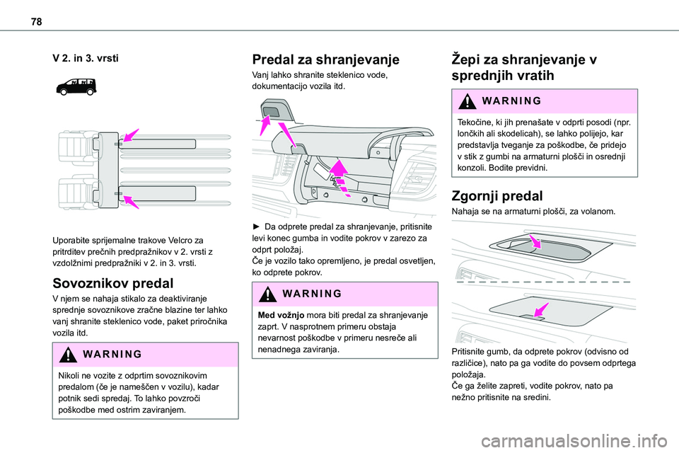 TOYOTA PROACE 2022 Navodila Za Uporabo (in Slovenian) 78
V 2. in 3. vrsti
Uporabite sprijemalne trakove Velcro za pritrditev prečnih predpražnikov v 2. vrsti z vzdolžnimi predpražniki v 2. in 3. vrsti.
Sovoznikov predal
V njem se nahaja stikalo TOYOTA PROACE 2022 Navodila Za Uporabo (in Slovenian) 78
V 2. in 3. vrsti
Uporabite sprijemalne trakove Velcro za pritrditev prečnih predpražnikov v 2. vrsti z vzdolžnimi predpražniki v 2. in 3. vrsti.
Sovoznikov predal
V njem se nahaja stikalo